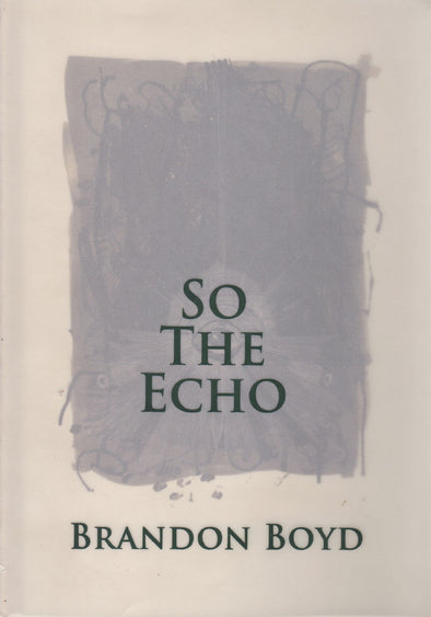Brandon Boyd "So The Echo" hard cover edition